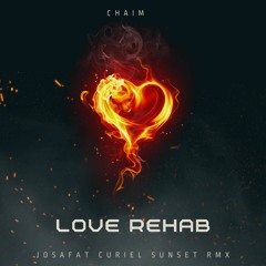Chaim - Love Rehab (Josafat Curiel Sunset Rmx)PREVIEW