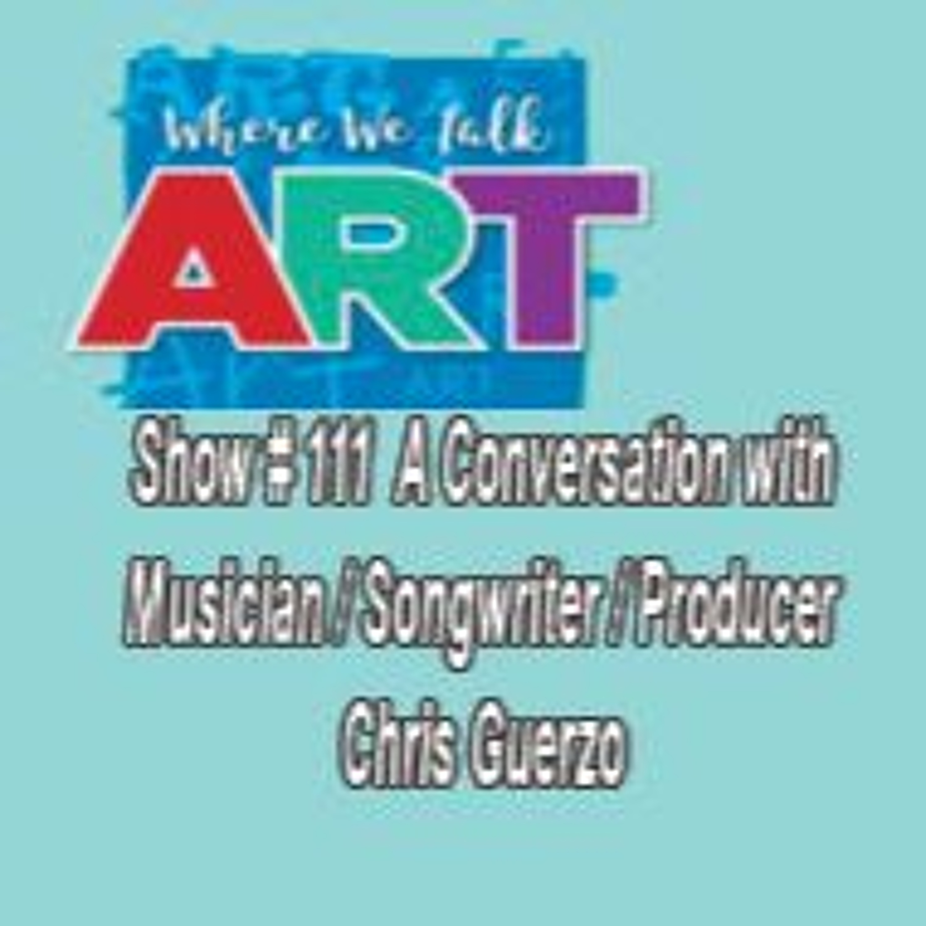 Show #111 Musician/Producer Chris Guerzo