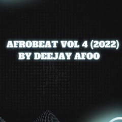 Afrobeat Vibes Vol 4 By Deejay Afoo (Mixtape 2022)
