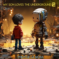 My Son Loves The Underground 2 with Philip De La Mora