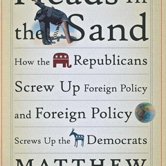 free read✔ Heads in the Sand: How the Republicans Screw Up Foreign Policy and Foreign