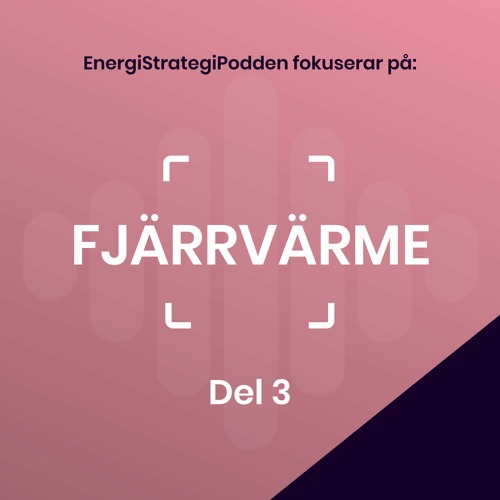#74 - EnergiStrategiPodden fokuserar på... FJÄRRVÄRME med Sven Werner, del 3