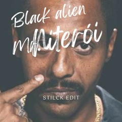 BLACK ALIEN- MR. NITEROI (STILCK EDIT)