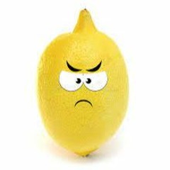 WHEN LIFE GIVES YOU LEMONS -- SQUEEZE THE HELL OUTTA THEM!!!