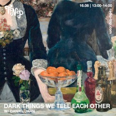 dark things we tell each other w/ Daniel Jahn @ Radio TNP 16.08.2024