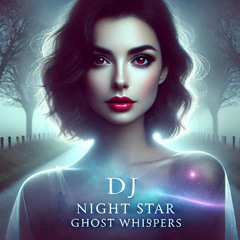 ✨ Ghost Whispers 🌫️ — DJ Night Star 💜