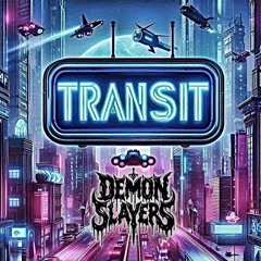 Transit | Demon Slayers Prod. Nomai