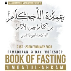 ‘Umdatul Ahkām — Book of Fasting — Ramadān Conference 2025