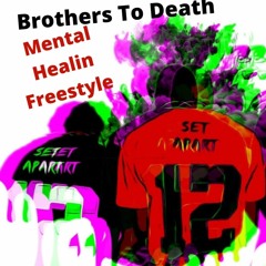 Brothers To Death - Mental Healin Freestyle