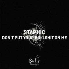 Staphic - Don't Put Your Bullshit On Me