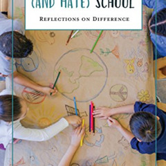 READ PDF 📰 Why Kids Love (and Hate) School: Reflections on Difference (Academy for E