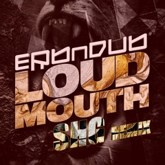 Loud Mouth - Erb N Dub   SHG - REMIX