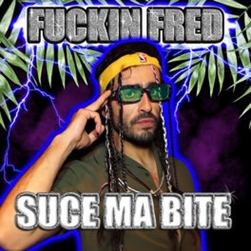 Suce Ma Bite - FUCKIN FRED - Extended