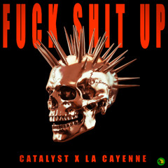 Catalyst x La Cayenne - FUCK SHIT UP