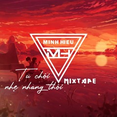 MIXTAPE | VINA HOUSE - TỪ CHỐI NHẸ NHÀNG THÔI - MINH HIẾU MIX