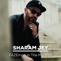 Sharam Jey – FAZEmag In The Mix 095