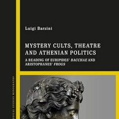 [ACCESS] EPUB 📑 Mystery Cults, Theatre and Athenian Politics: A Reading of Euripides
