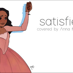 Satisfied (Hamilton)【Anna ft. SonicpoX】