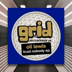 Oli Lewis - Trust Nobody [Grid Recordings] PREMIERE