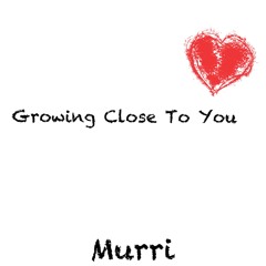 Growing Close To You