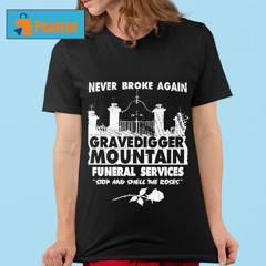 Never Broke Again Gravedigger Mountain Funeral Services Stop And Smell The Roses Shirt