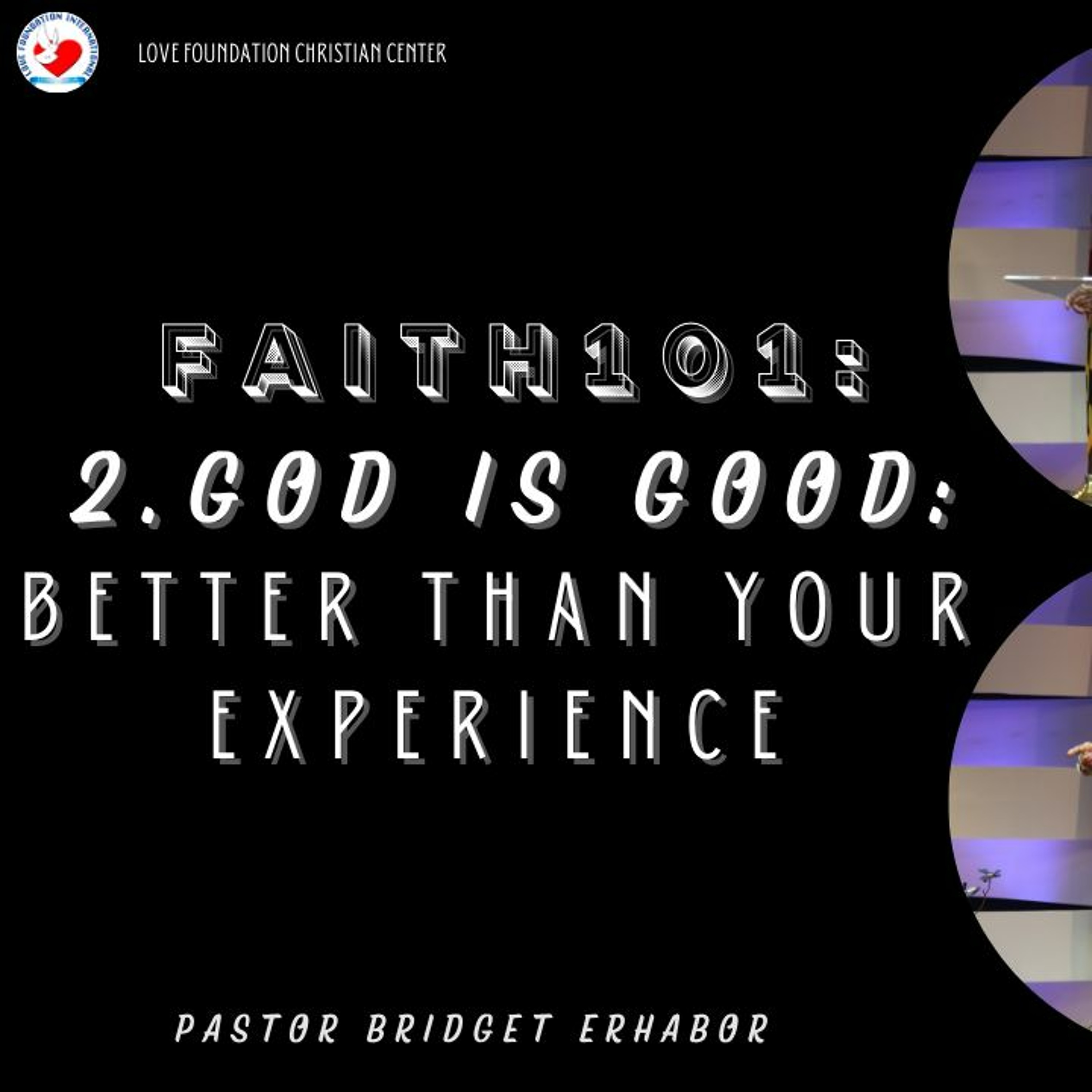 Faith 101 Part 2 |God is Good: Better than your Experience | Pastor Bridget Erhabor episode artwork