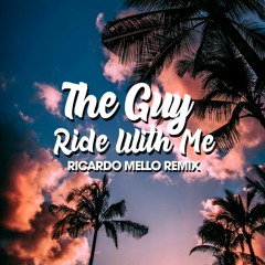The Guy - Ride With Me (Ricardo Mello Remix)