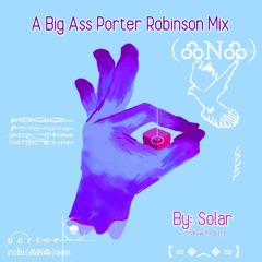 A Big Ass Poter Robinson Mix (By Solar)