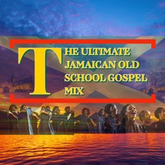 The Ultimate Jamaican Old School Gospel Mix