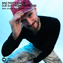 BAE PARTY invite Djé Djé from the block - 30 Novembre 2024