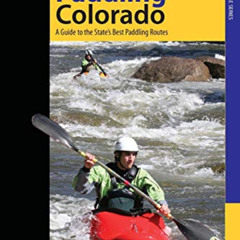 VIEW EBOOK 📜 Paddling Colorado: A Guide To The State's Best Paddling Routes (Paddlin