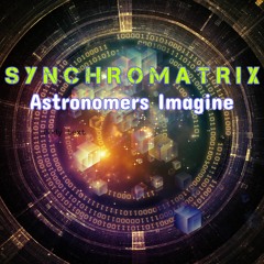 Synchromatrix - Astronomers Imagine ( 2021)