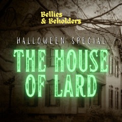 Bellies And Beholders Halloween Special The House Of Lard