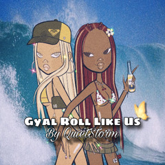 Gyal Roll Like Us