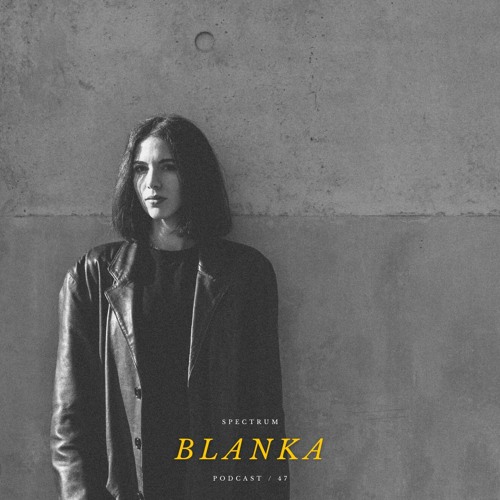 BLANKA - SPECTRUM PODCAST 047