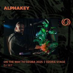 ALPHAKEY | On The Way To Ozora 2025 Ep. 2| 08/02/2025