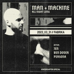 Man + Machine all night long @ Kindergarten, Fabrika