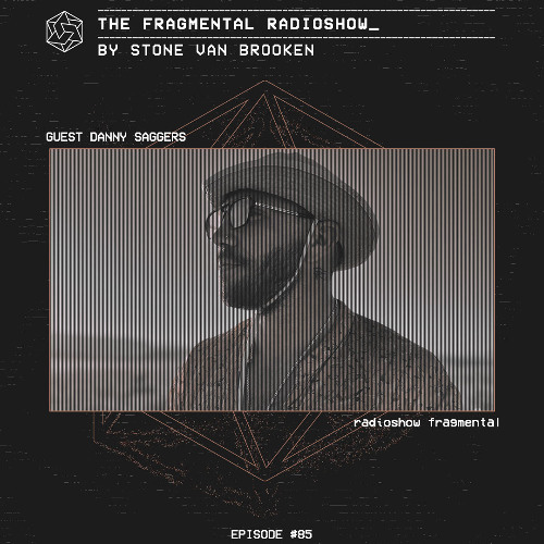 The Fragmental Radioshow #87 by Stone Van Brooken Guest Mix Danny Saggers
