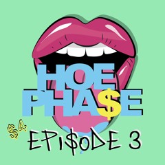 THE HOE PHA$E S4 EP 3- 'HOE$ AIN'T TRUSTWOTHY' FEAT. STACI B