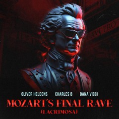 Oliver Heldens x Charles B x Dana Vicci - Mozart's Final Rave (Lacrimosa)