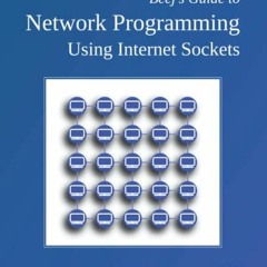 VIEW [KINDLE PDF EBOOK EPUB] Beej's Guide to Network Programming: Using Internet Sockets by  Brian "