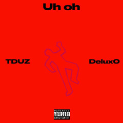 Uh oh feat Delux0