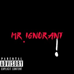 Mr.Ignorant!