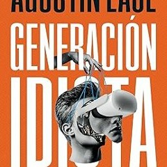 ^Epub^ Generación idiota: Una crítica al adolescentrismo (Spanish Edition) _  Agustin Laje (Author)