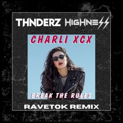 CHARLIE XCX BREAK THE RULES (THNDERZ & HIGHNESS RAVETOK REMIX) COPYRIGHT CUT FULL IN DOWNLOAD
