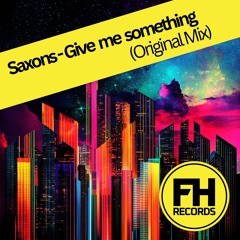 Saxons - Give me something (Original Mix) - OUT ON FOREVER HOUSE RECORDS