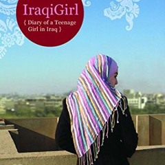 [Access] [PDF EBOOK EPUB KINDLE] IraqiGirl: Diary of a Teenage Girl in Iraq by  IraqiGirl 📭