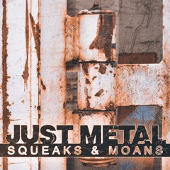 Just Metal | Squeaks & Moans - Preview