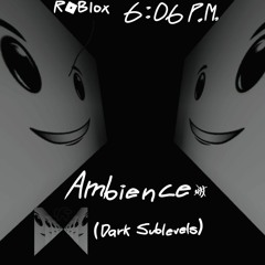 [Roblox] 6:06 P.M. | Ambience (Dark Sublevels)