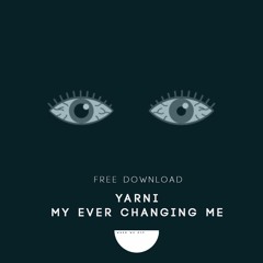 Free Download: Yarni - My Ever Changing Me (Original Mix)